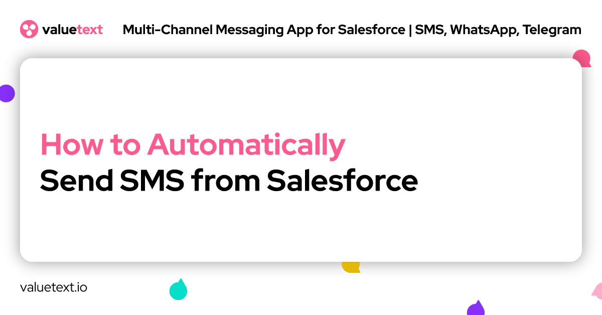 Automatically Send SMS from Salesforce by ValueText, Messaging app for Salesforce