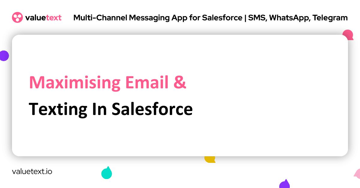 Maximising Email & Texting In Salesforce