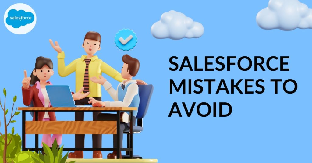 Salesforce mistakes to avoid