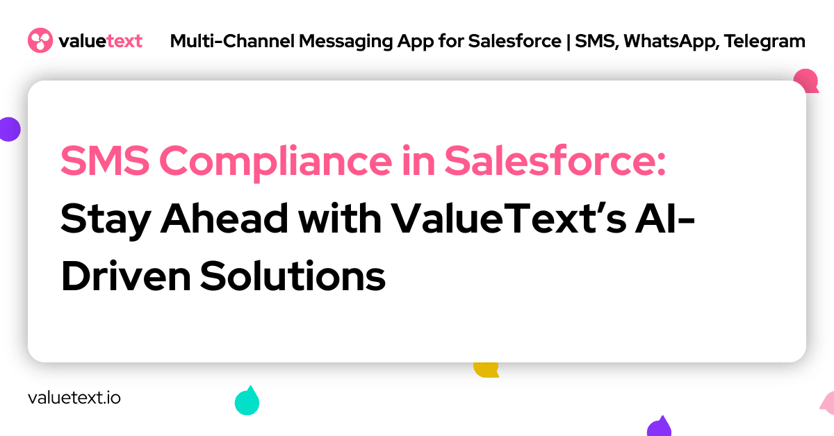 SMS Compliance in Salesforce: Stay Ahead with ValueText’s AI-Driven Solutions