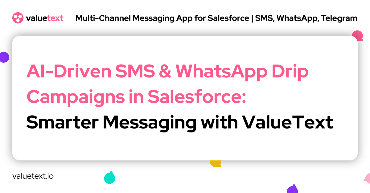 AI-Driven SMS & WhatsApp Drip Campaigns in Salesforce: Smarter Messaging with ValueText