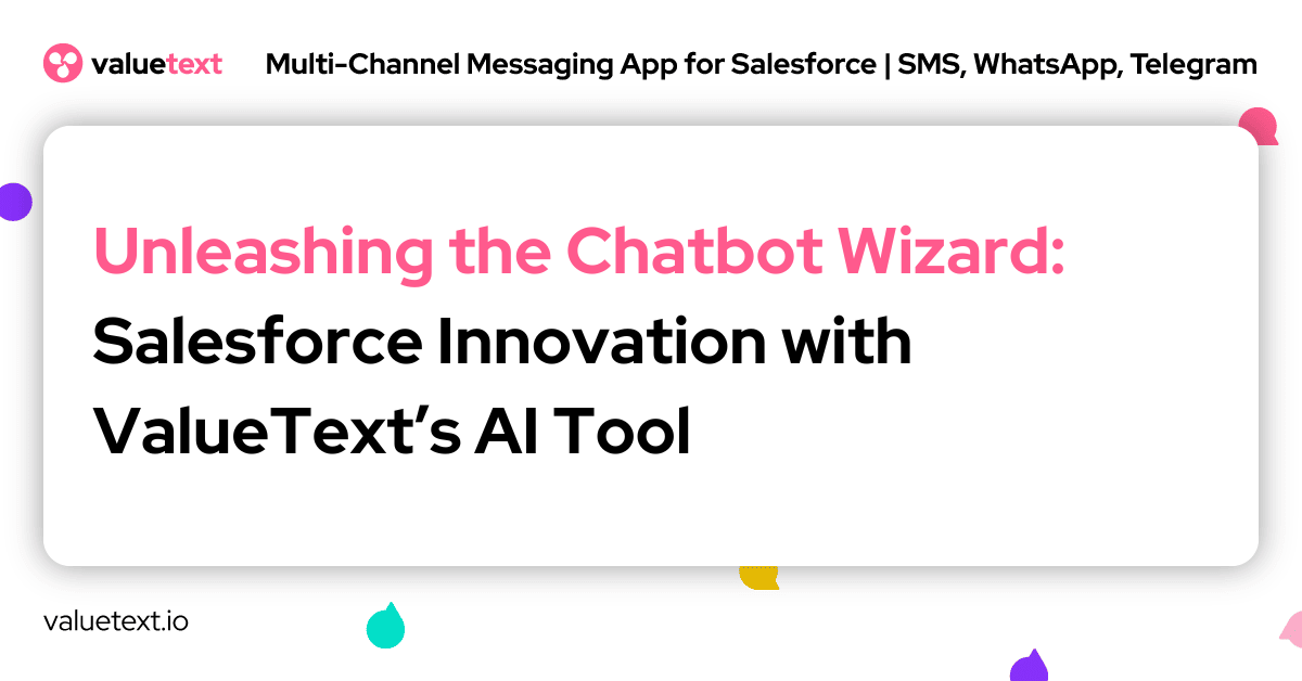 Unleashing the Chatbot Wizard: Salesforce Innovation with ValueText’s AI Tool