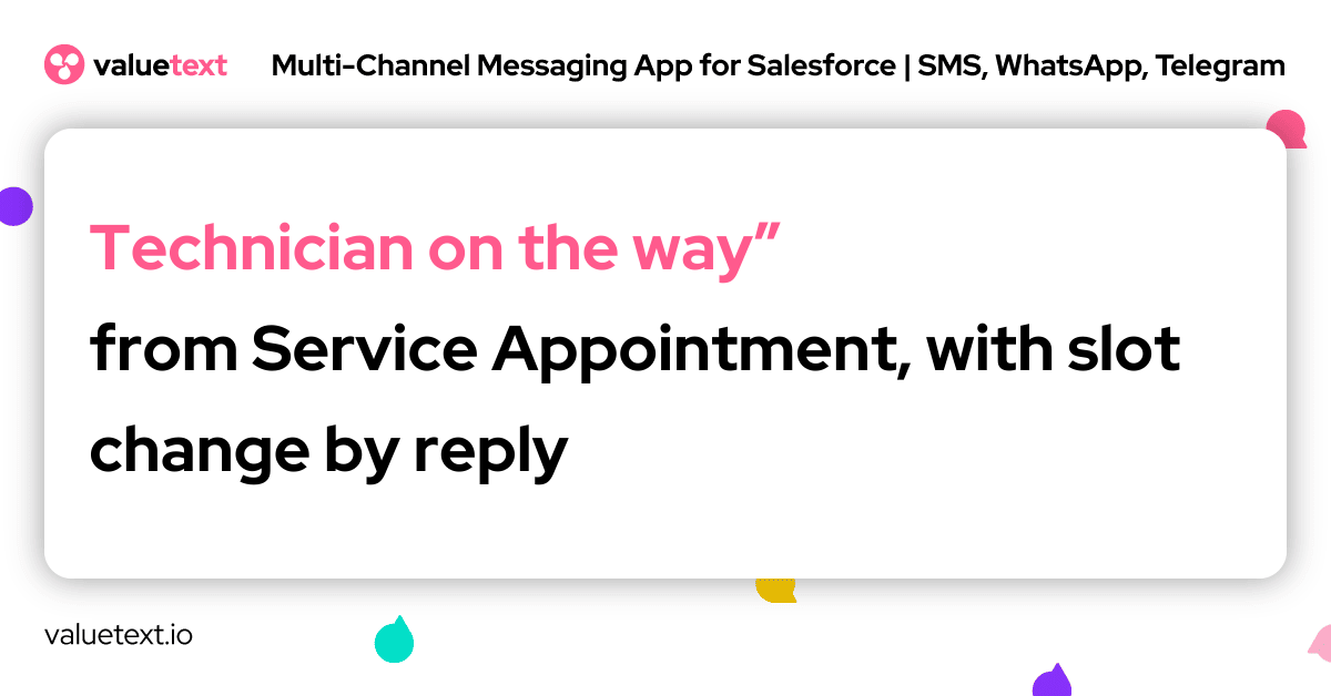 Technician on the way” from Service Appointment, with slot change by reply